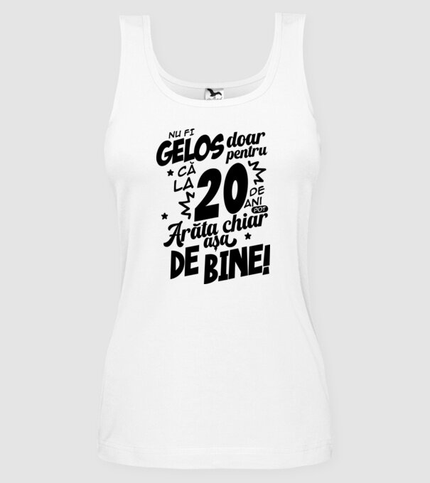NU FI GELOS DOAR PENTRU CĂ LA  20 DE ANI model alb pe tricou