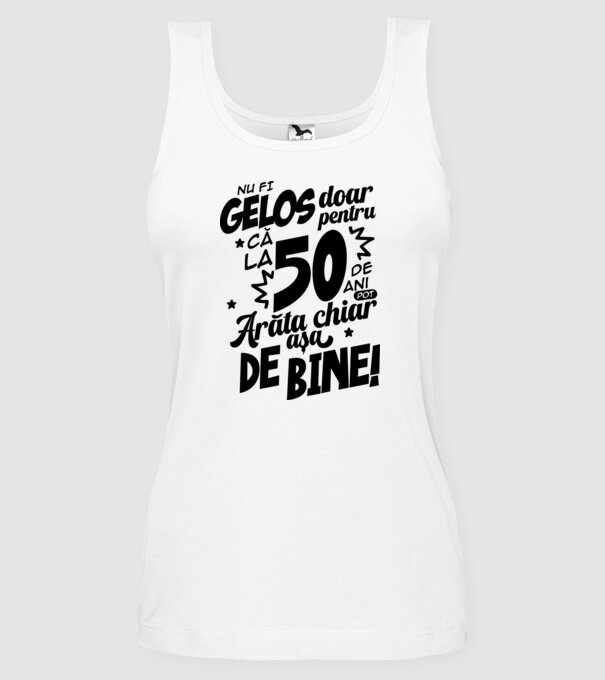 NU FI GELOS DOAR PENTRU CĂ LA 50 DE ANI model alb pe tricou