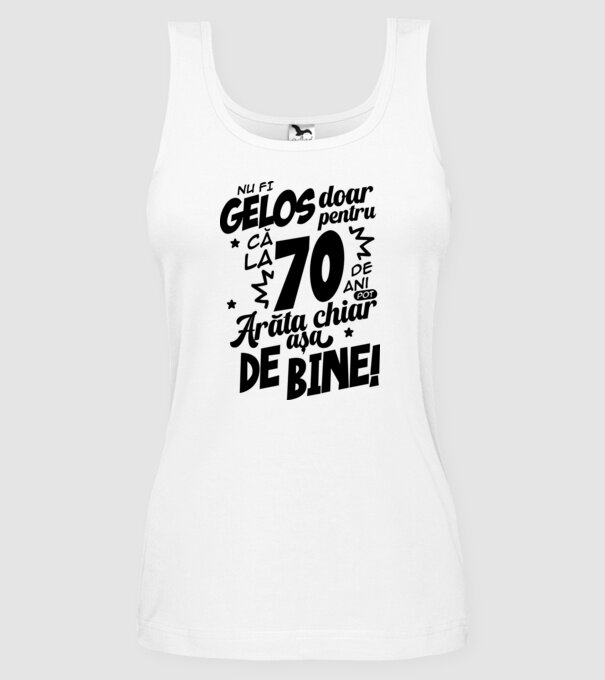 NU FI GELOS DOAR PENTRU CĂ LA  70 DE ANI model alb pe tricou