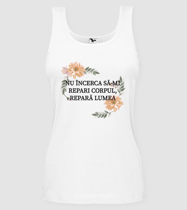 nu încerca să-mi repari corpul, repară lumea model alb pe tricou