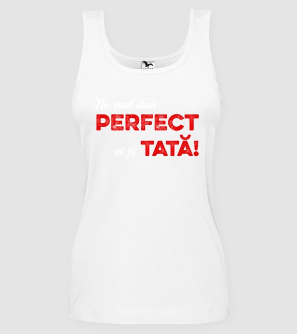 Nu sunt doar perfect, ci și tată! model alb pe tricou