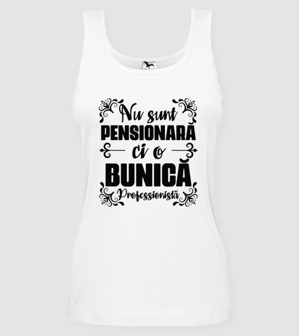 Nu sunt pensionară, ci o bunică profesionistă model alb pe tricou