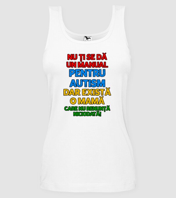 Nu ți se dă un manual pentru autism, dar există o mamă care nu renunță niciodată! model alb pe tricou
