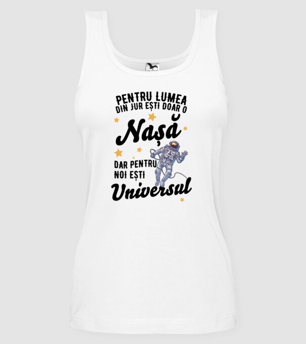 Pentru lumea din jur ești doar un nașă, dar pentru noi ești universul model alb pe tricou