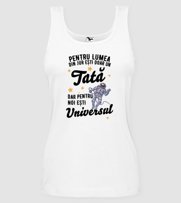 Pentru lumea din jur ești doar un tată, dar pentru noi ești universul model alb pe tricou