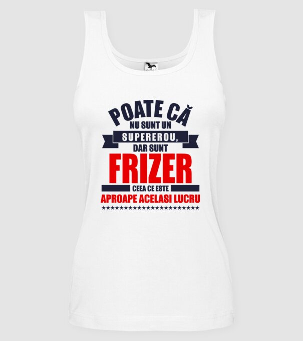 Poate că nu sunt un supererou, dar sunt FRIZER, ceea ce este aproape același lucru model alb pe tricou