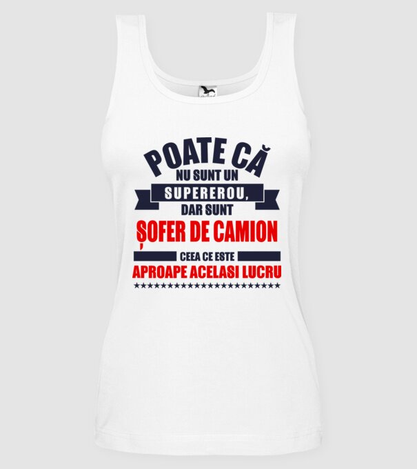 Poate că nu sunt un supererou, dar sunt ȘOFER DE CAMION, ceea ce este aproape același lucru model alb pe tricou