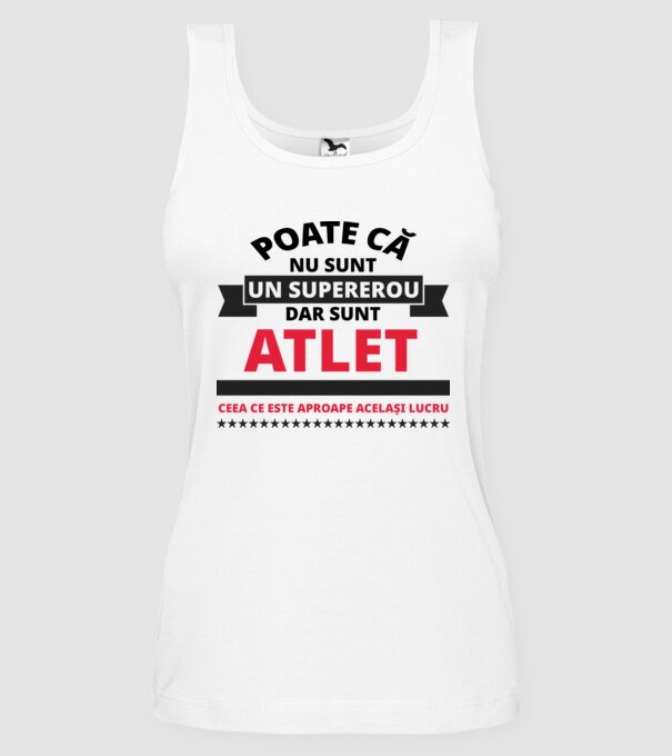 Poate că nu sunt un supererou, dar sunt ATLET, ceea ce este aproape același lucru model alb pe tricou