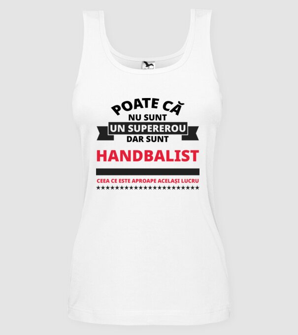 Poate că nu sunt un supererou, dar sunt HANDBALIST, ceea ce este aproape același lucru model alb pe tricou