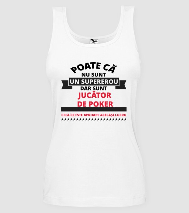 Poate că nu sunt un supererou, dar sunt JUCĂTOR DE POKER, ceea ce este aproape același lucru model alb pe tricou