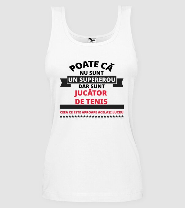 Poate că nu sunt un supererou, dar sunt JUCĂTOR DE TENIS, ceea ce este aproape același lucru model alb pe tricou