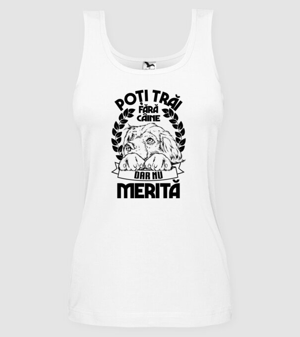 Poți trăi fără câine, dar nu merită model alb pe tricou