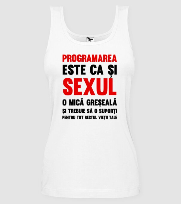 programarea este ca și sexul, o mică greșeală și trebuie să o suporți pentru tot restul vieții tale model alb pe tricou