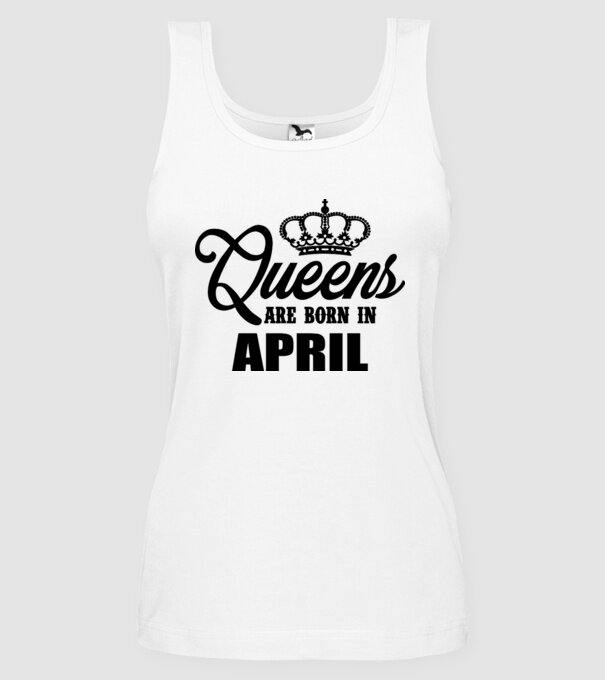 Queens are born in April model alb pe tricou