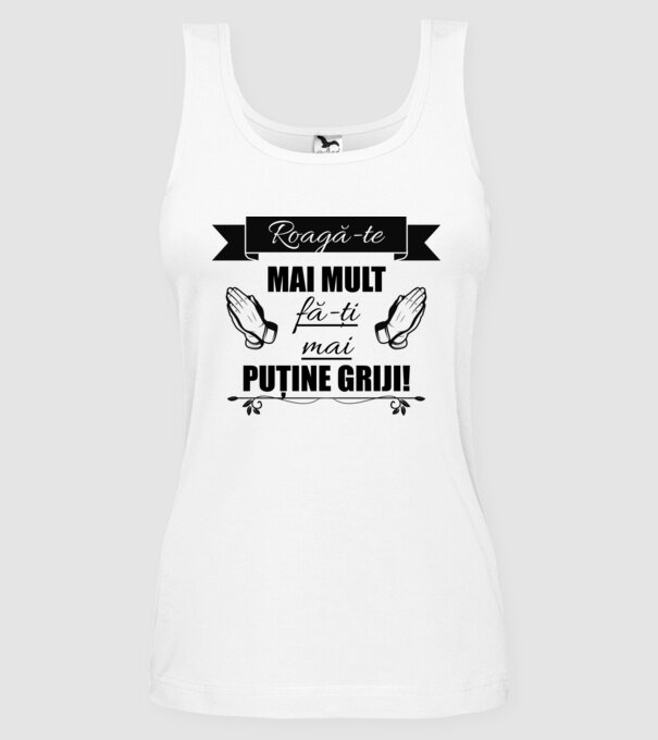 Roagă-te mai mult, fă-ți mai puține griji! model alb pe tricou