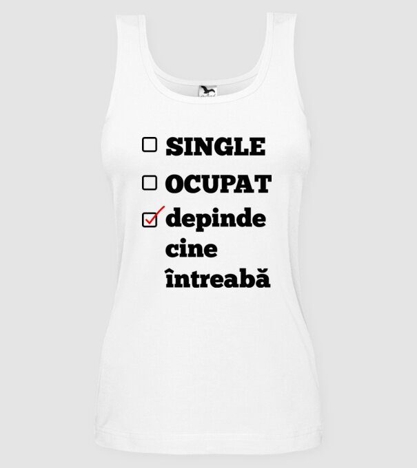 single, ocupat, depinde cine întreabă model alb pe tricou