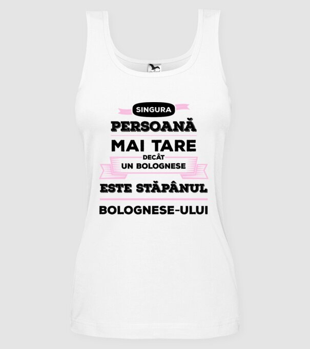 singura persoană mai tare decât un bolognese este stăpânul bolognese-ului model alb pe tricou
