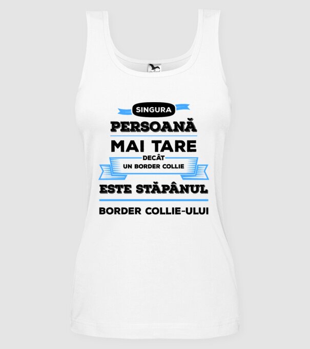 singura persoană mai tare decât un Border Collie este stăpânul Border Collie-ului model alb pe tricou