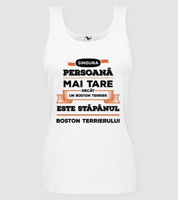 singura persoană mai tare decât un Boston Terrier este stăpânul Boston Terrierului model alb pe tricou