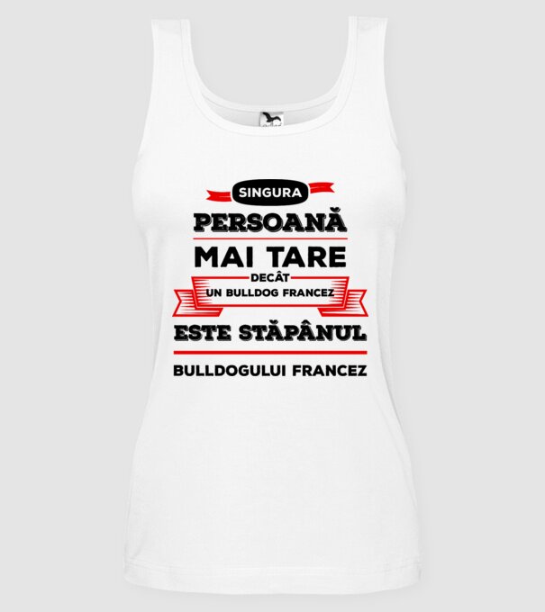 singura persoană mai tare decât un bulldog francez este stăpânul bulldogului francez model alb pe tricou