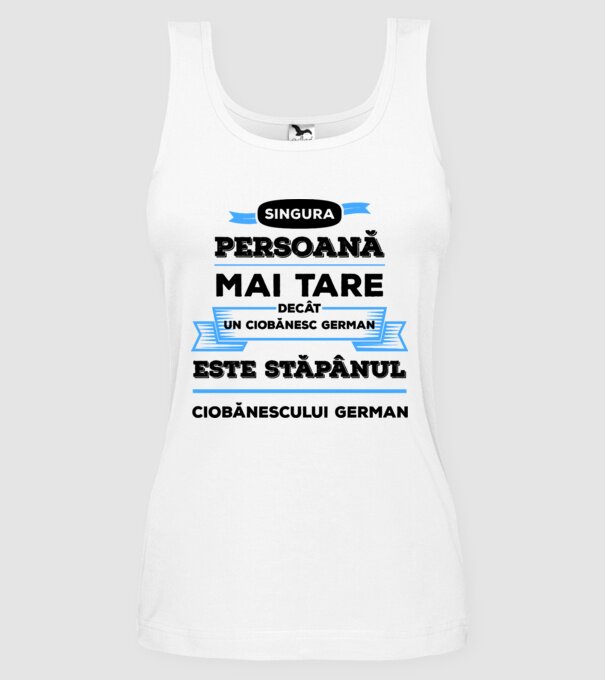 singura persoană mai tare decât un ciobănesc german este stăpânul ciobănescului german model alb pe tricou