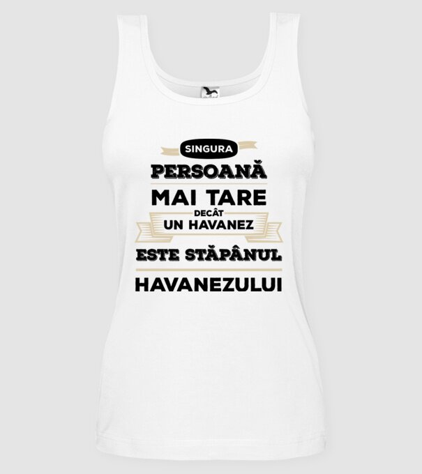singura persoană mai tare decât un Havanez este stăpânul Havanezului model alb pe tricou