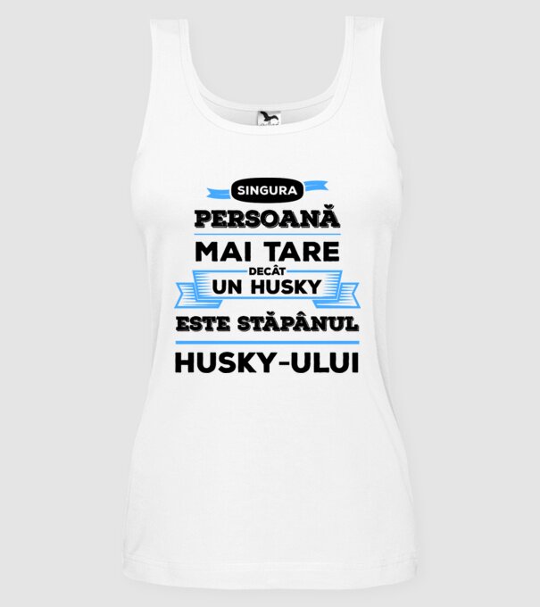 singura persoană mai tare decât un Husky este stăpânul Husky-ului model alb pe tricou