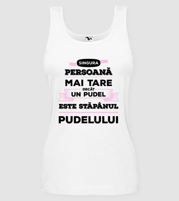 singura persoană mai tare decât un pudel este stăpânul pudelului model alb pe tricou