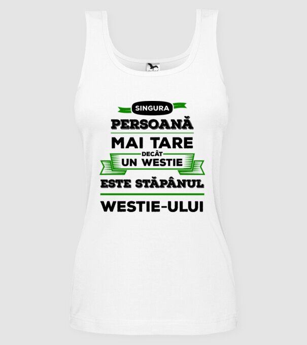 singura persoană mai tare decât un Westie este stăpânul westie-ului model alb pe tricou