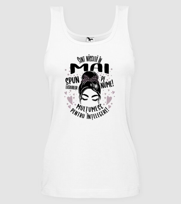 Sunt născută în - mai - spun lucrurilor pe nume! - mulțumesc pentru înțelegere! model alb pe tricou