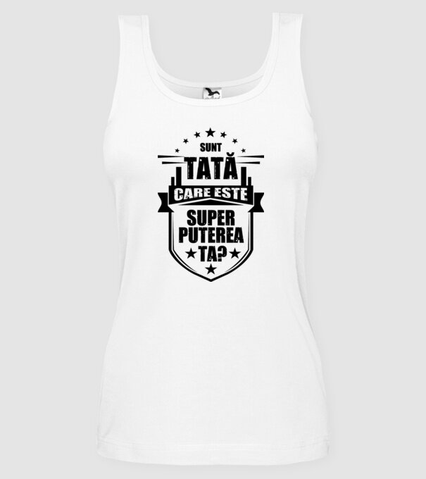 Sunt tată, care estet superputerea ta? model alb pe tricou