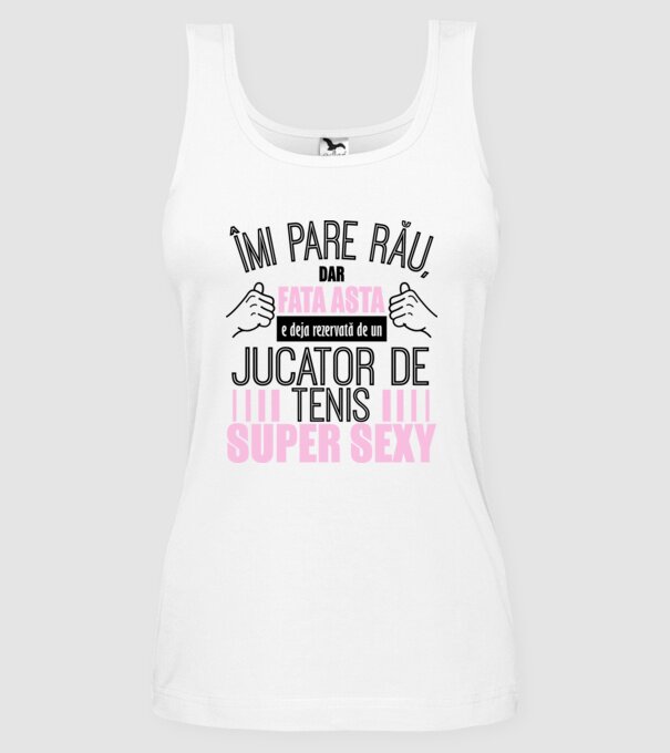 Îmi pare rău, dar fata asta e deja rezervată de un JUCĂTOR DE TENIS super sexy model alb pe tricou