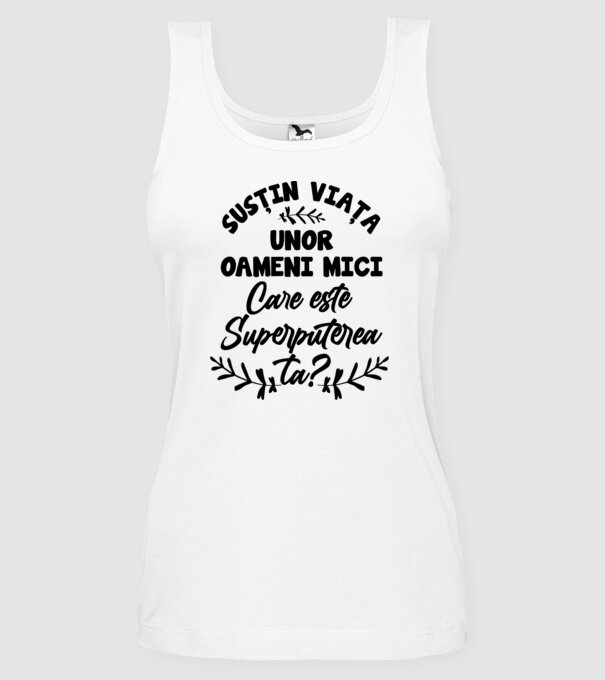 Susțin viața unor oameni mici. Care este superputerea ta model alb pe tricou