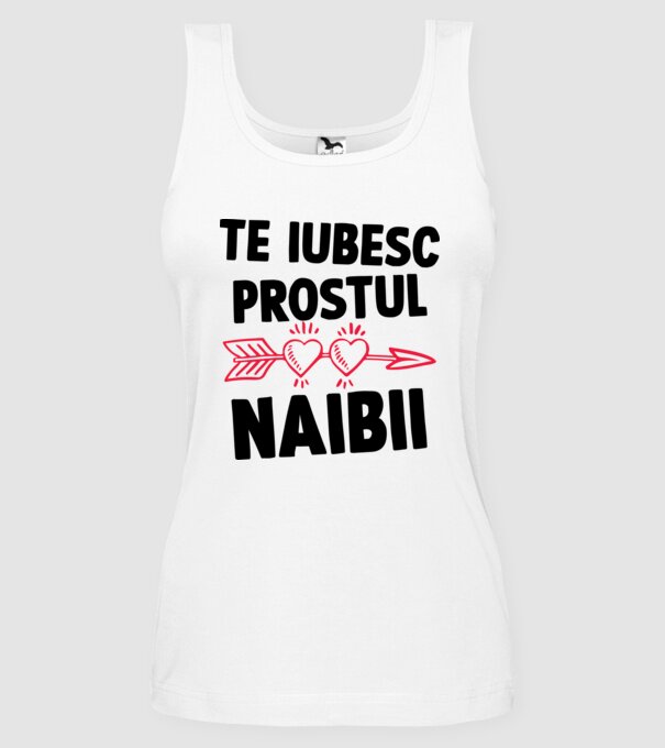 Te iubesc, prostul naibii model alb pe tricou