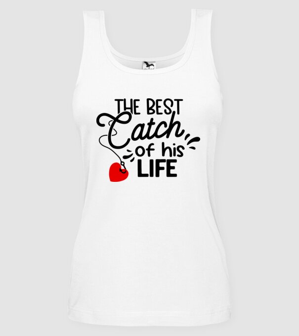 The best catch of his life model alb pe tricou