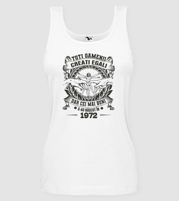Toți oamenii sunt creați egali, dar cei mai buni s-au născut în 1972 model alb pe tricou