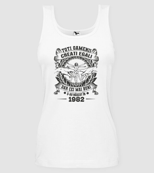 Toți oamenii sunt creați egali, dar cei mai buni s-au născut în 1982 model alb pe tricou