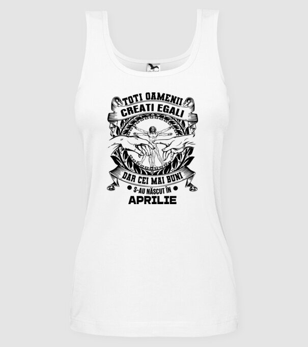 Toți oamenii sunt creați egali, dar cei mai buni s-au născut în aprilie model alb pe tricou