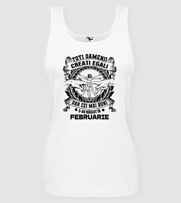 Toți oamenii sunt creați egali, dar cei mai buni s-au născut în februarie model alb pe tricou