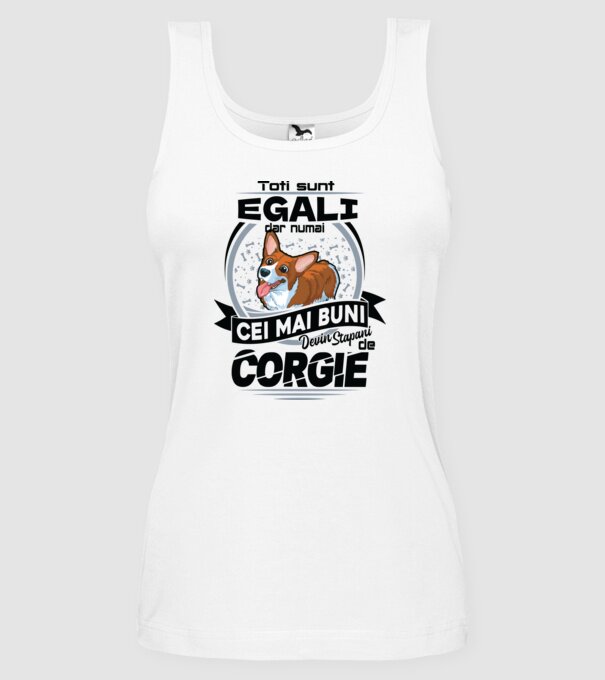 Toți sunt egali, dar numai cei mai buni devin stăpâni de corgie model alb pe tricou