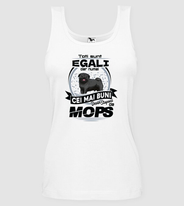 Toți sunt egali, dar numai cei mai buni devin stăpâni de mops model alb pe tricou