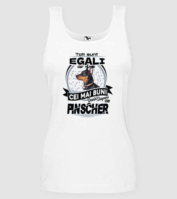 Toți sunt egali, dar numai cei mai buni devin stăpâni de pinscher model alb pe tricou