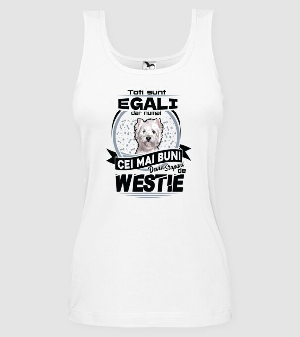 Toți sunt egali, dar numai cei mai buni devin stăpâni de westie model alb pe tricou