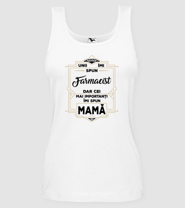 Unii îmi spun FARMACIST, dar cei mai importanți îmi spun mamă model alb pe tricou