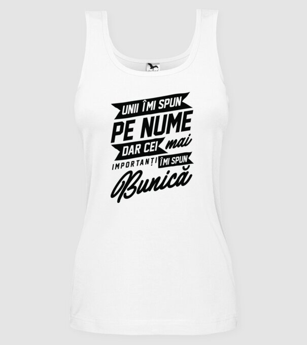 Unii îmi spun pe nume, dar cei mai importanți îmi spun bunică model alb pe tricou