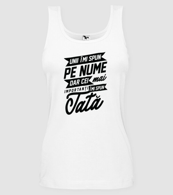 Unii îmi spun pe nume, dar cei mai importanți îmi spun tată model alb pe tricou