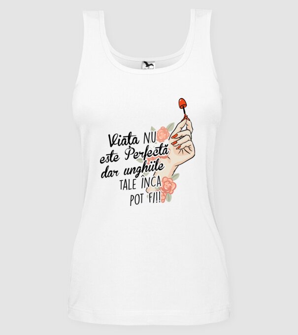 Viața nu este perfectă, dar unghiile tale încă pot fi! model alb pe tricou