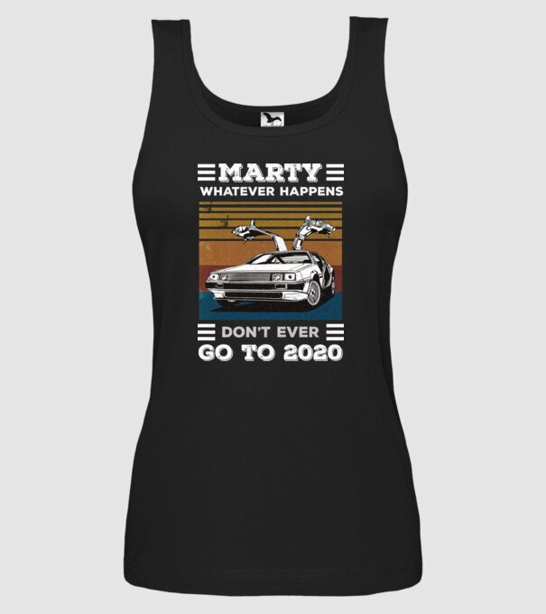 Marty don't ever go to 2020 model negru pe tricou