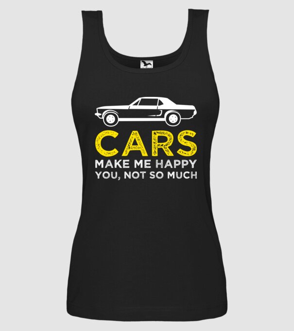 Cars make me happy you, not so much model negru pe tricou