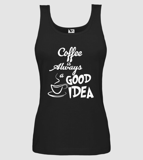 Coffee is always a good idea model negru pe tricou